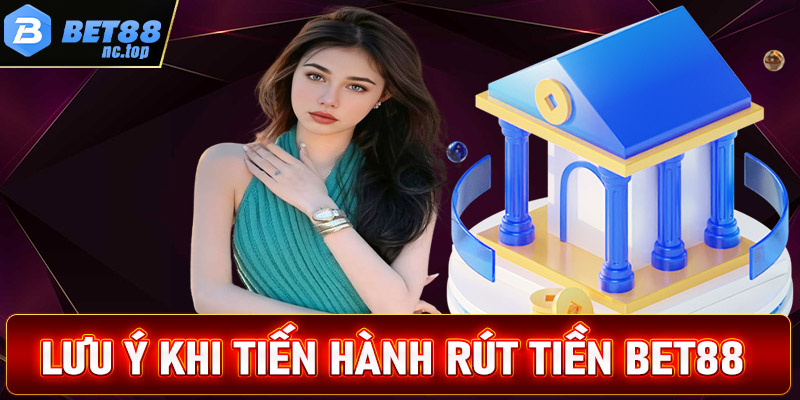 Các vấn đề cần lưu ý trong quá trình rút tiền bet88 để không gặp sự cố 